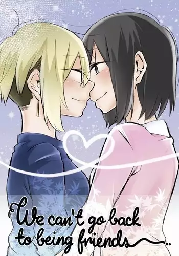 We can't go back to being friends | Tomodachi ni nante modorenai